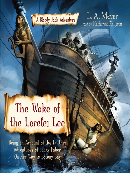 Title details for The Wake of the Lorelei Lee: Being an Account of the Further Adventures of Jacky Faber, On Her Way to Botany Bay by L. A. Meyer - Wait list